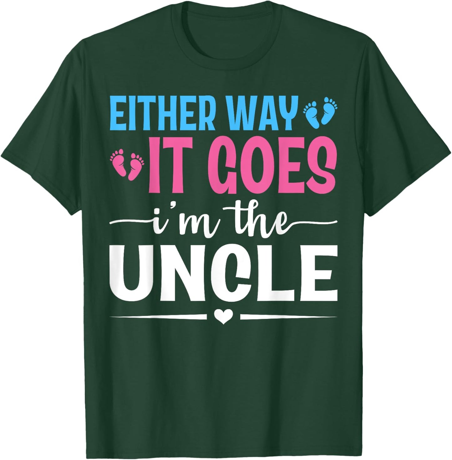 Either Way It Goes I'm The Uncle Gender Reveal Baby Shower T-Shirt - T-Shirt | Forest