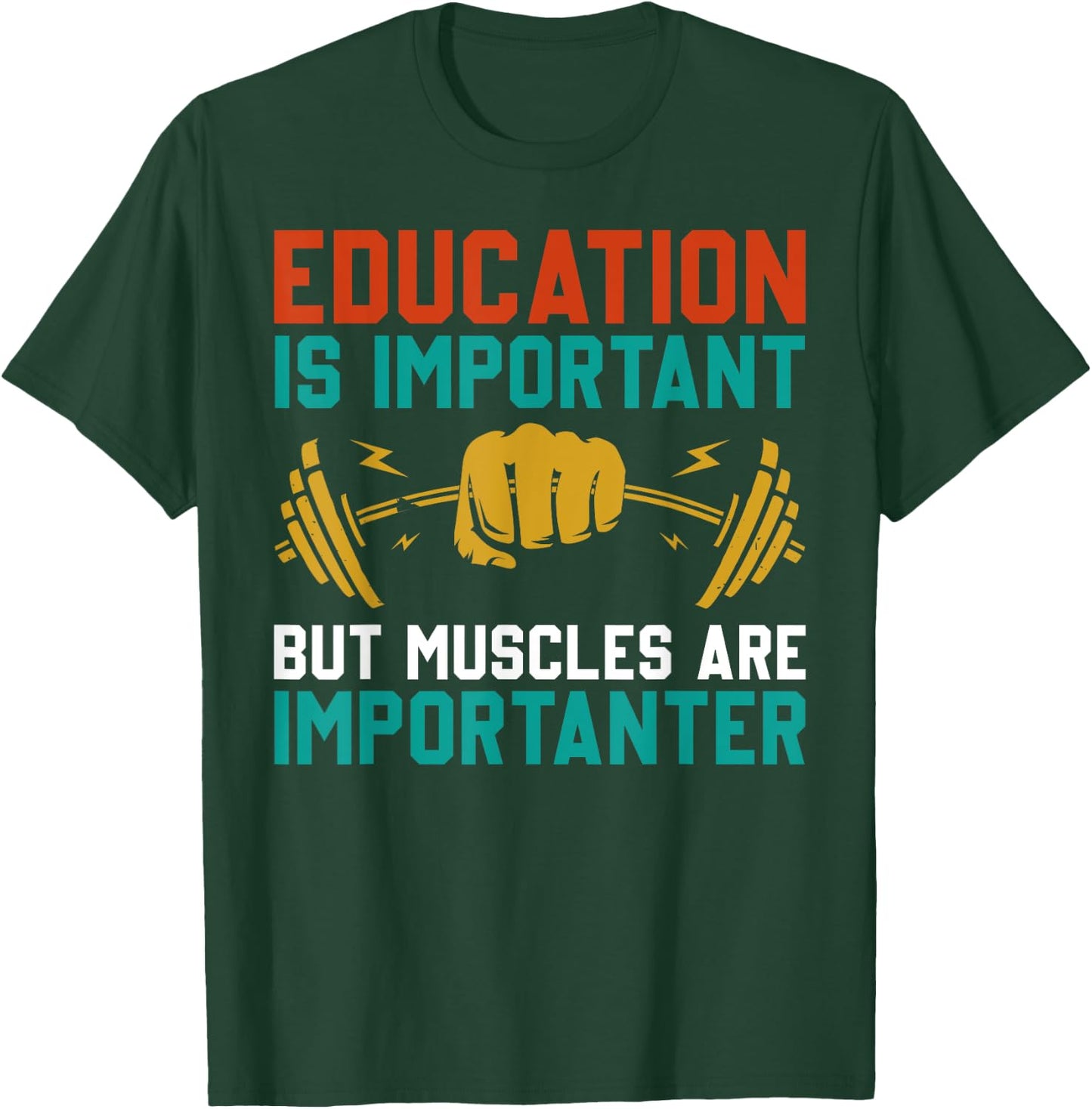 Education Is Important But Muscles Are Importanter T-Shirt - T-Shirt | Forest