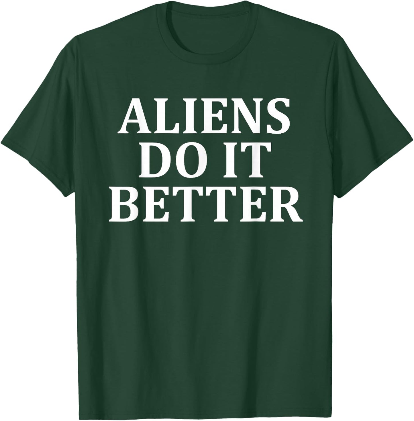 Aliens Do It Better Apparel T-Shirt - T-Shirt | Forest