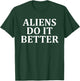 Aliens Do It Better Apparel T-Shirt - T-Shirt | Forest