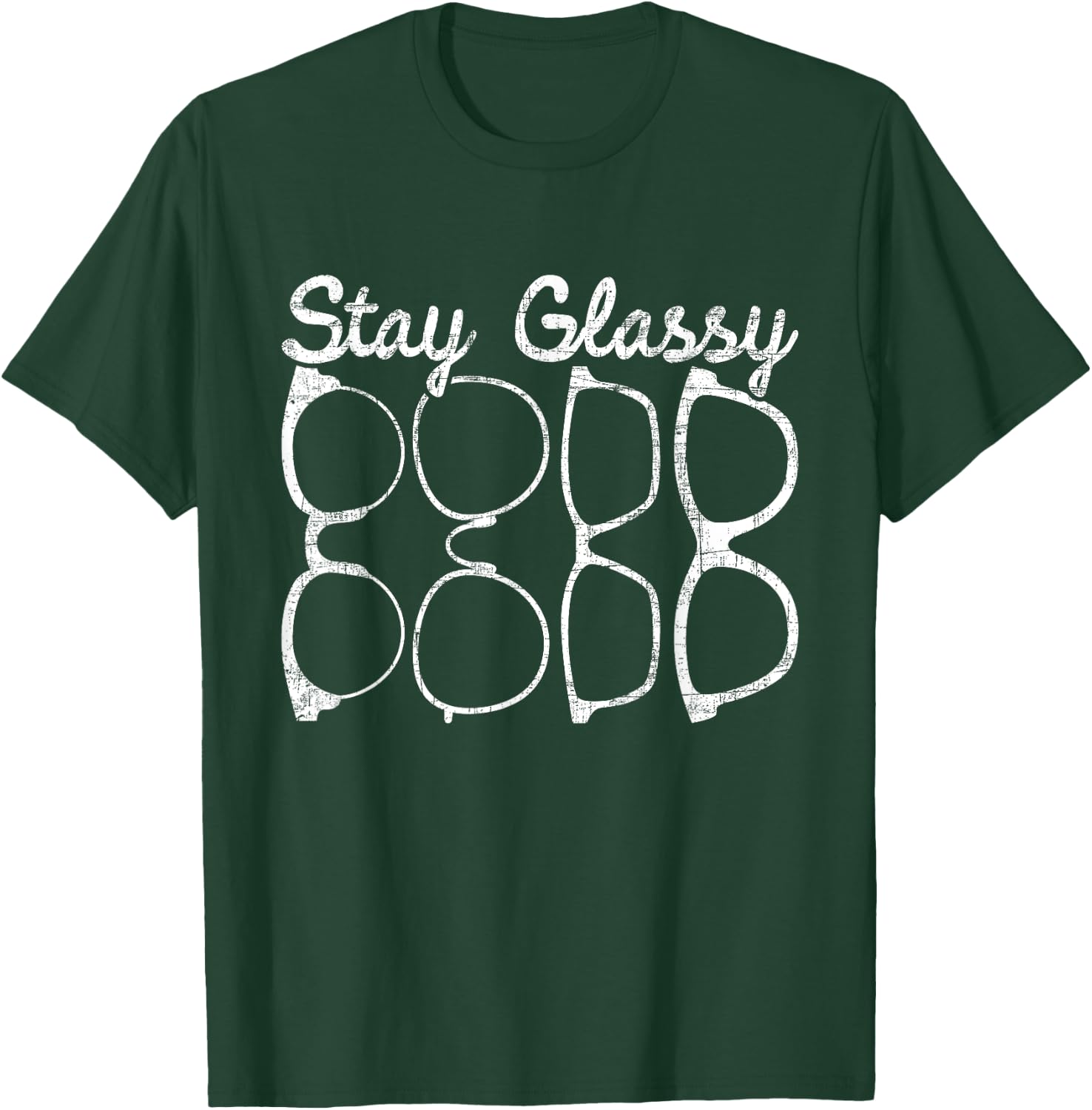 Stay Glassy - Optometrist Optometry Eye Care Professional T-Shirt - T-Shirt | Forest
