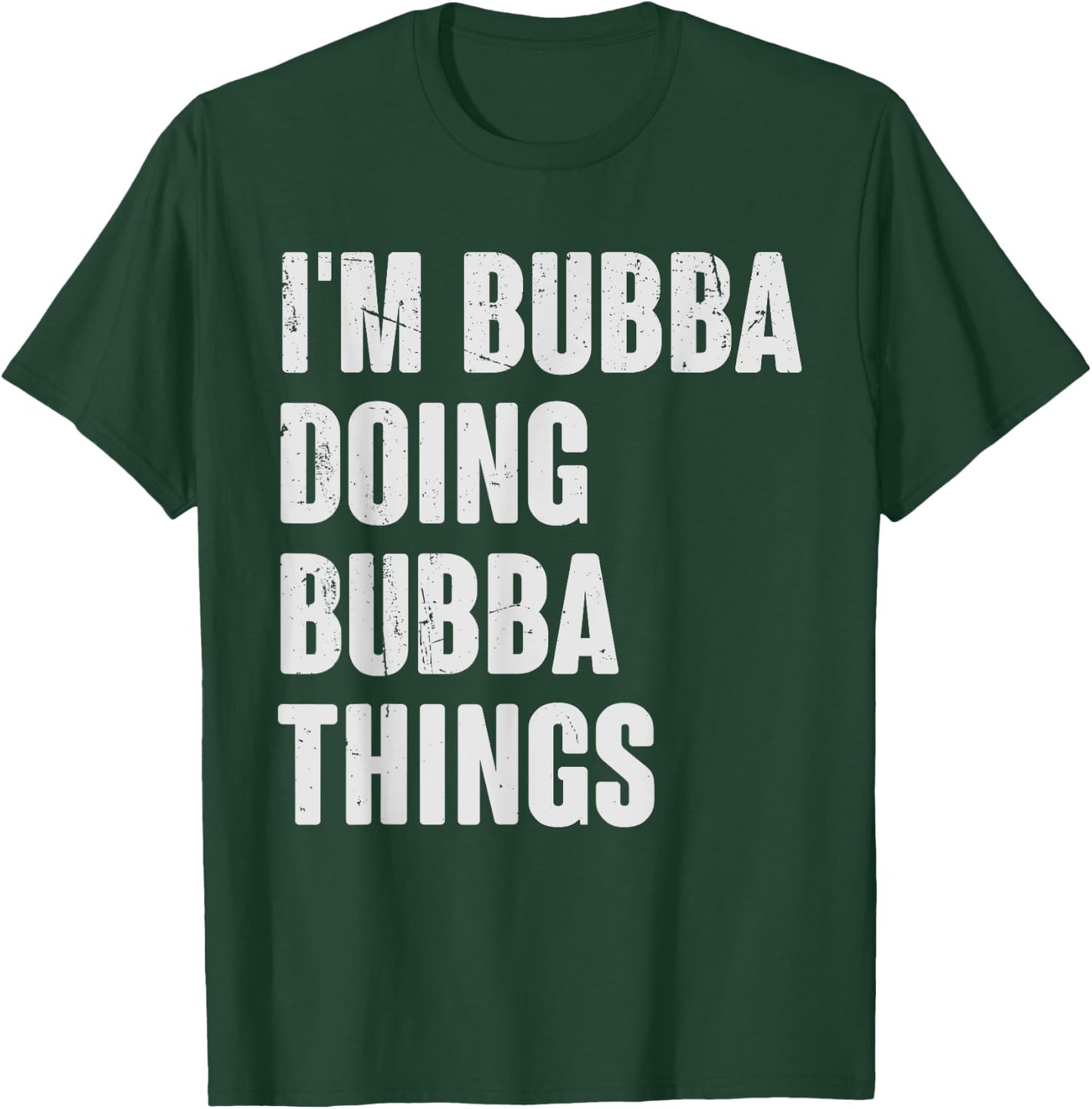 I'm Bubba Doing Bubba Things - Funny Gift Bubba Name T-Shirt - T-Shirt | Forest
