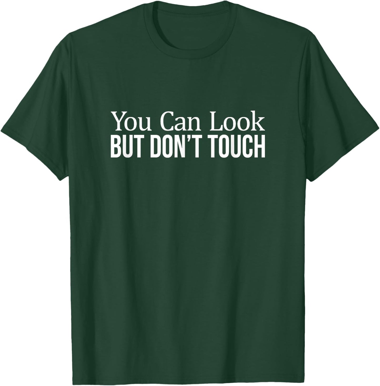 You Can Look - But Don't Touch T-Shirt - T-Shirt | Forest