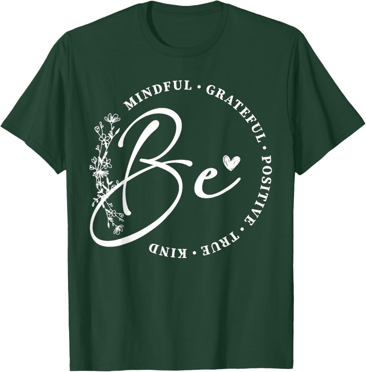 Be Mindful Grateful Positive True Kind Inspirational T-Shirt - T-Shirt | Forest