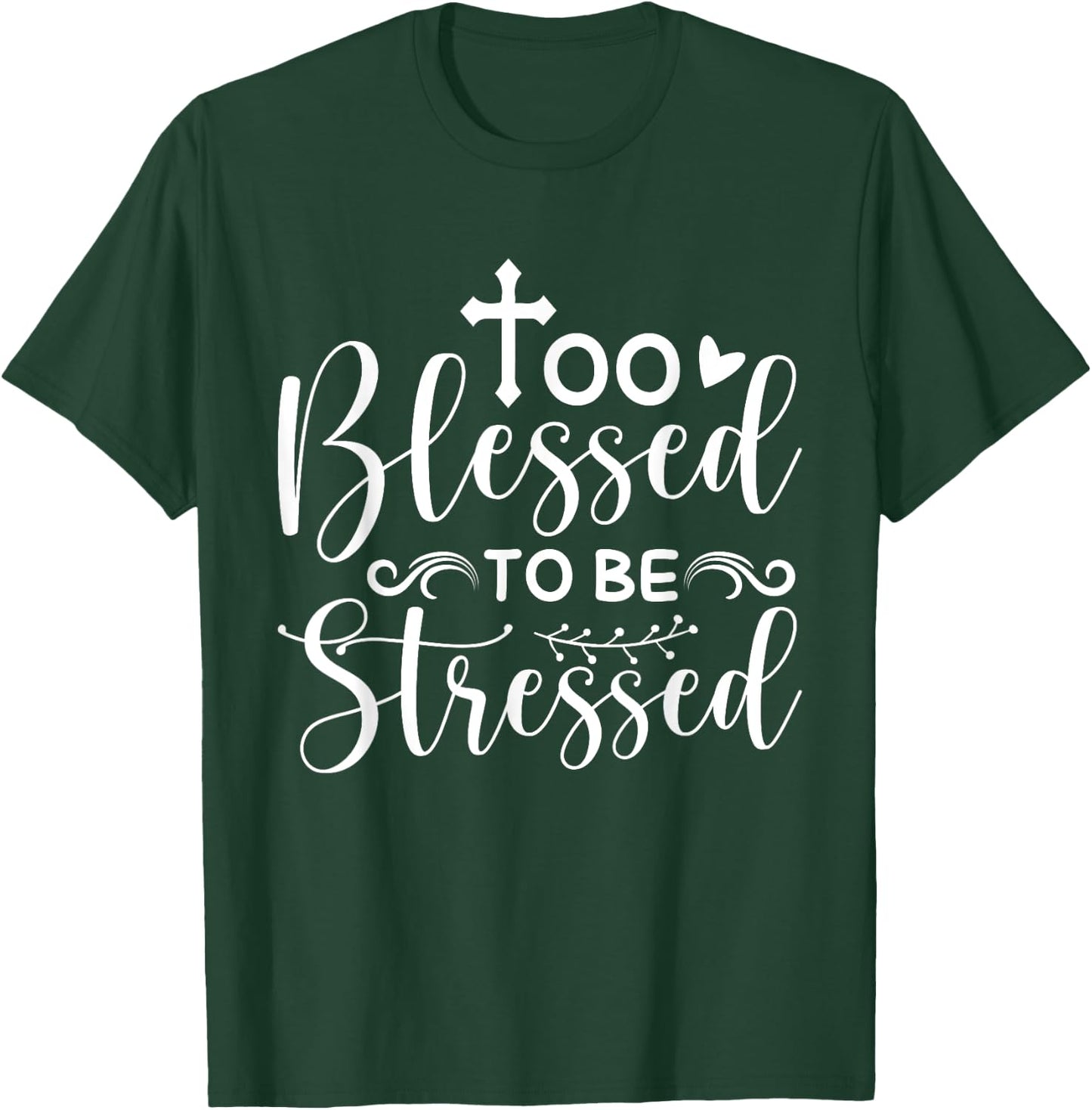 Inspirational Quote " Too Blessed to be Stressed" T-Shirt - T-Shirt | Forest