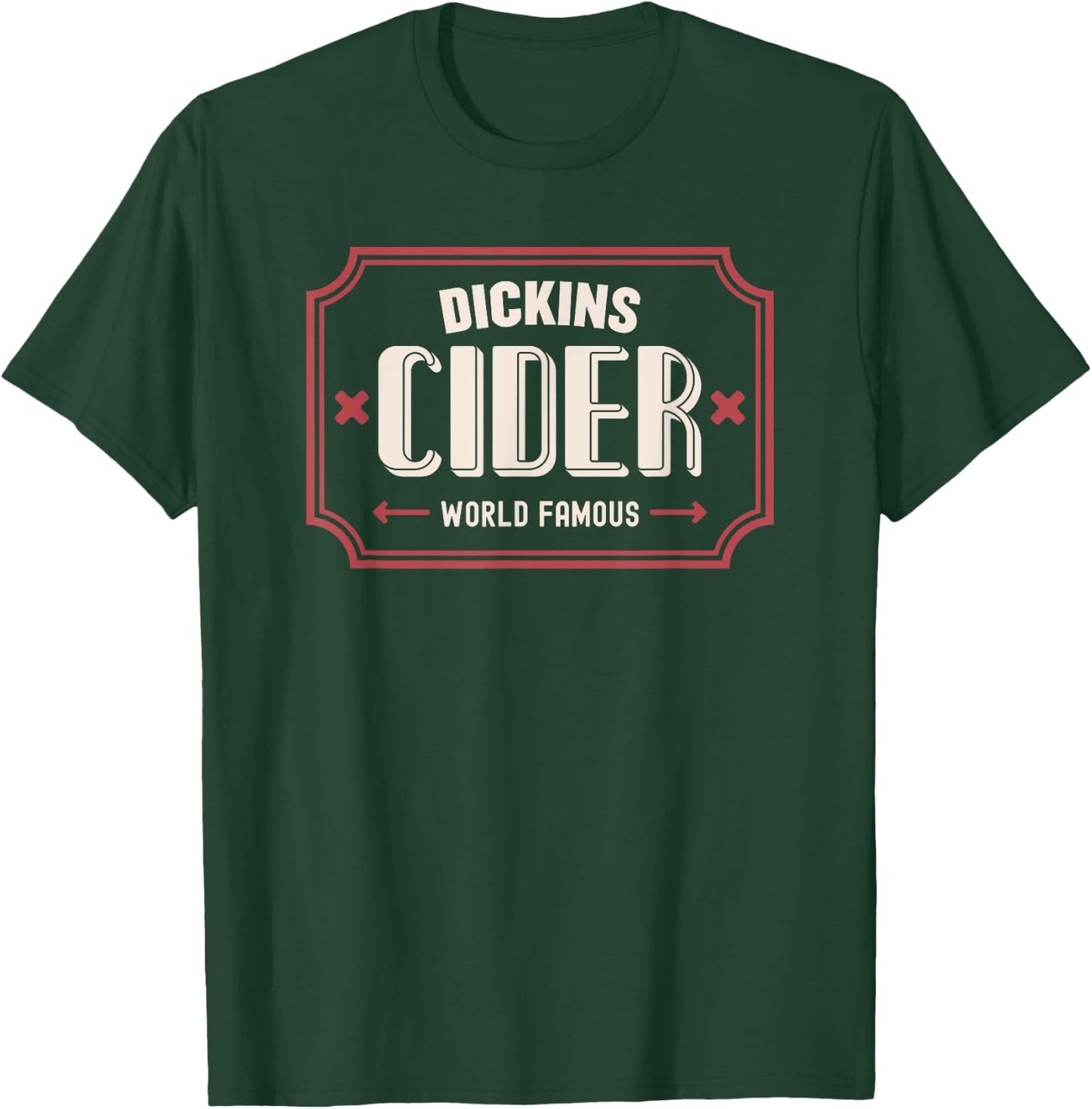 Dickins Cider World Famous For All Your Loved Ones Funny T-Shirt - T-Shirt | Forest