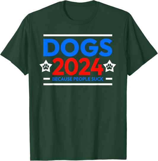 Dogs 2024 because people suck T-Shirt - T-Shirt | Forest