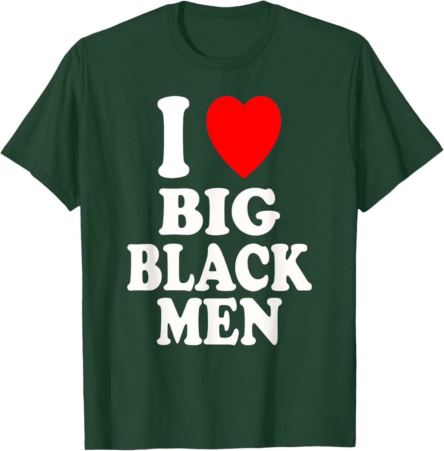 I Heart (Love) Big Black Men Sexy Hot Attraction Handsome T-Shirt - T-Shirt | Forest