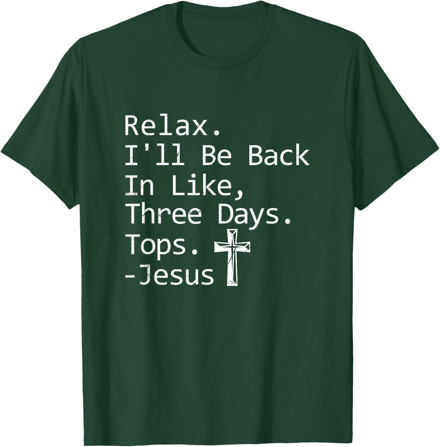 Relax I'll Be Back In Three Days Jesus Quote Christian Faith T-Shirt - T-Shirt | Forest