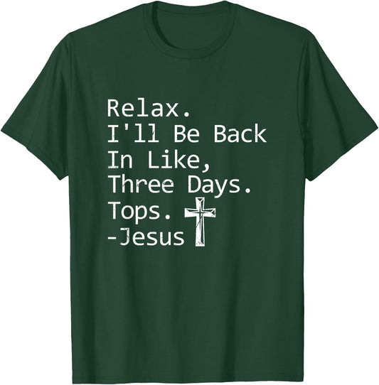 Relax I'll Be Back In Three Days Jesus Quote Christian Faith T-Shirt - T-Shirt | Forest