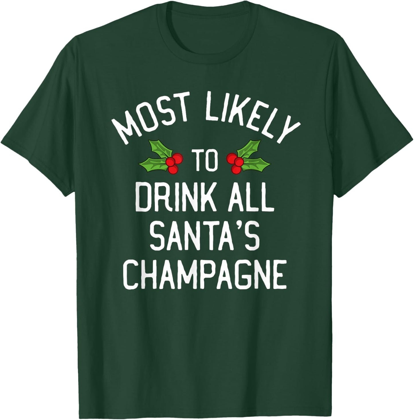 Most Likely To Christmas Drink All Santa's Champagne T-Shirt - T-Shirt | Forest