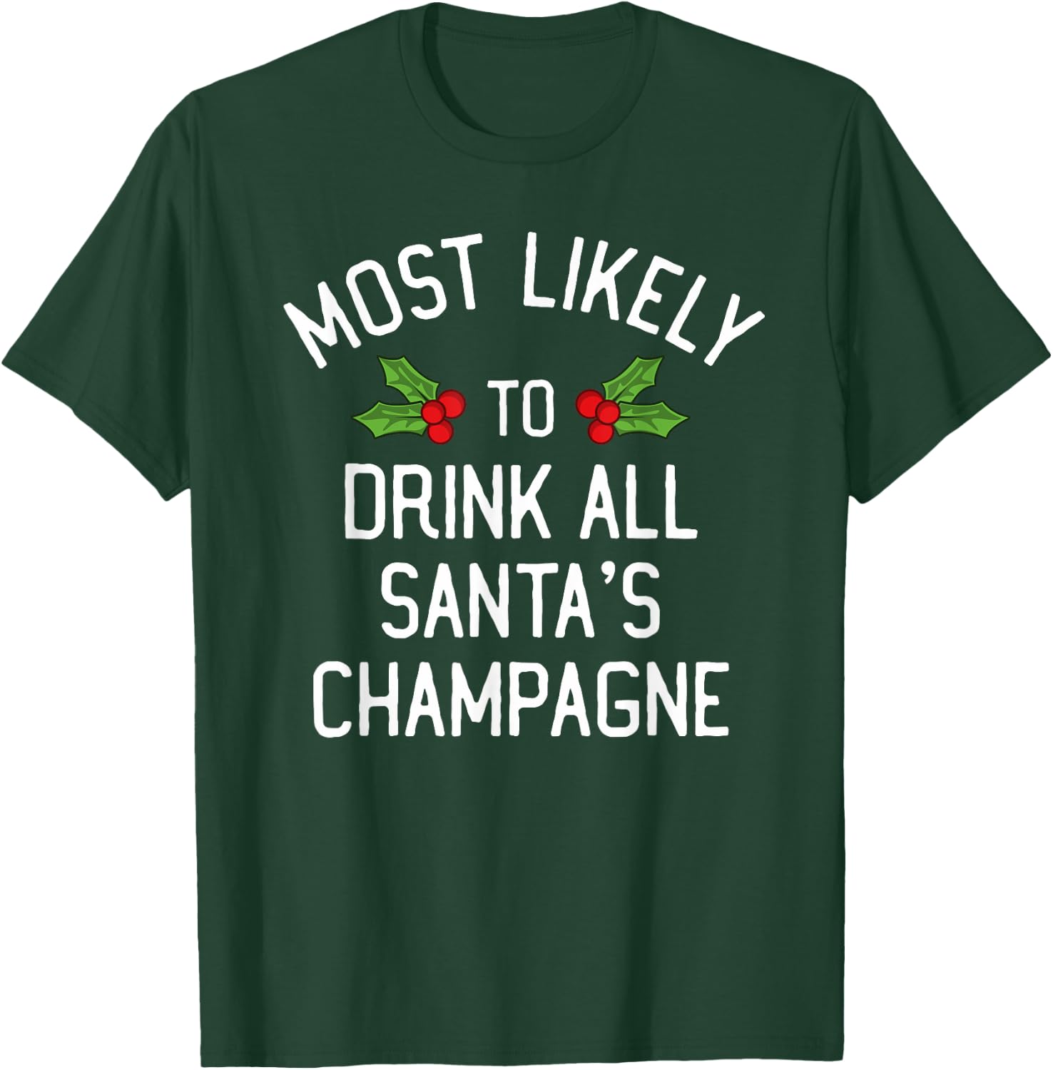 Most Likely To Christmas Drink All Santa's Champagne T-Shirt - T-Shirt | Forest
