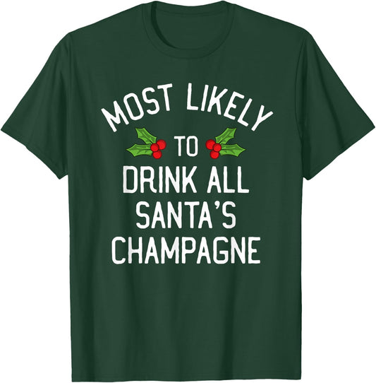 Most Likely To Christmas Drink All Santa's Champagne T-Shirt - T-Shirt | Forest