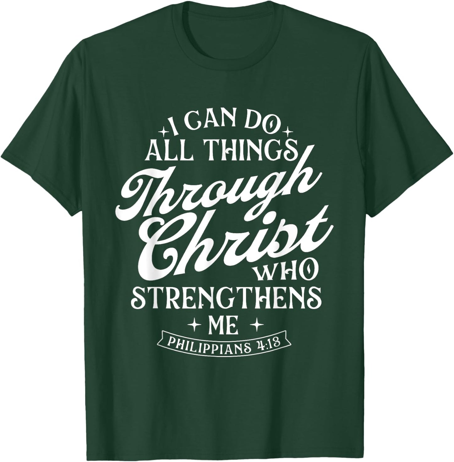 I Can Do All Things Through Christ - Bible Christian Faith T-Shirt - T-Shirt | Forest
