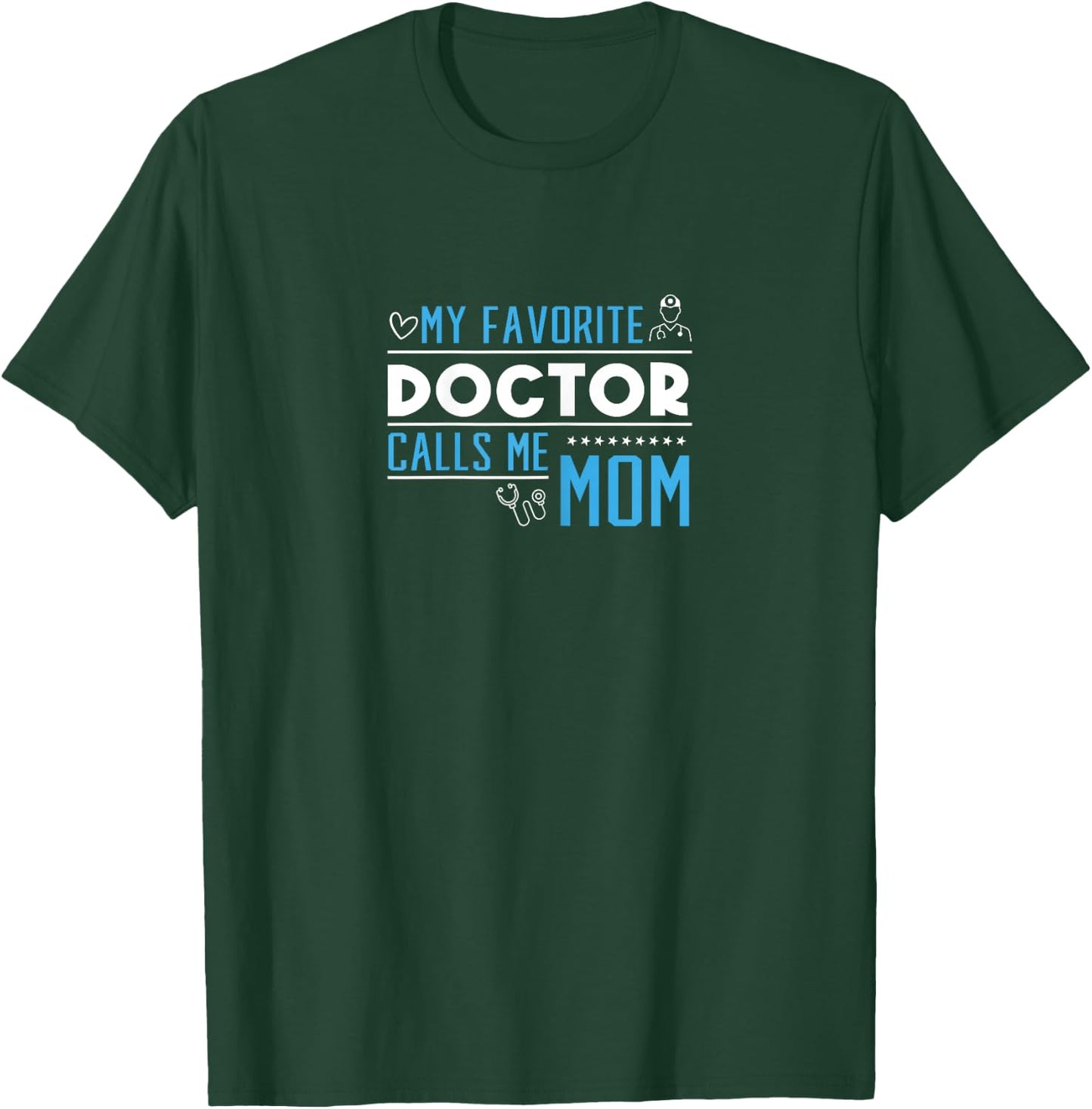 My Favorite Doctor Calls Me Mom T-Shirt - T-Shirt | Forest
