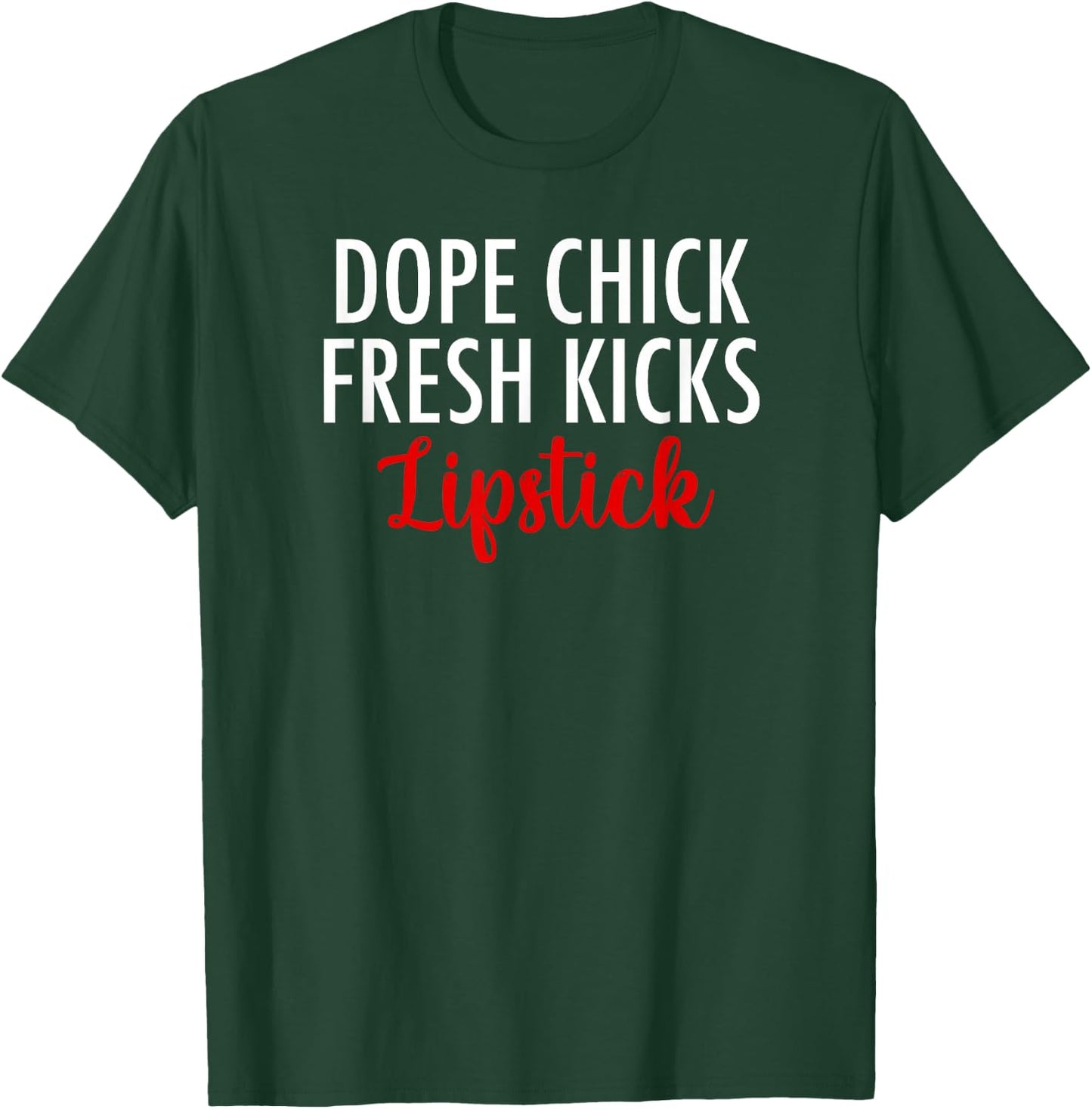 Dope Chick Fresh Kicks Lipstick Funny Saying Women Apparel T-Shirt - T-Shirt | Forest