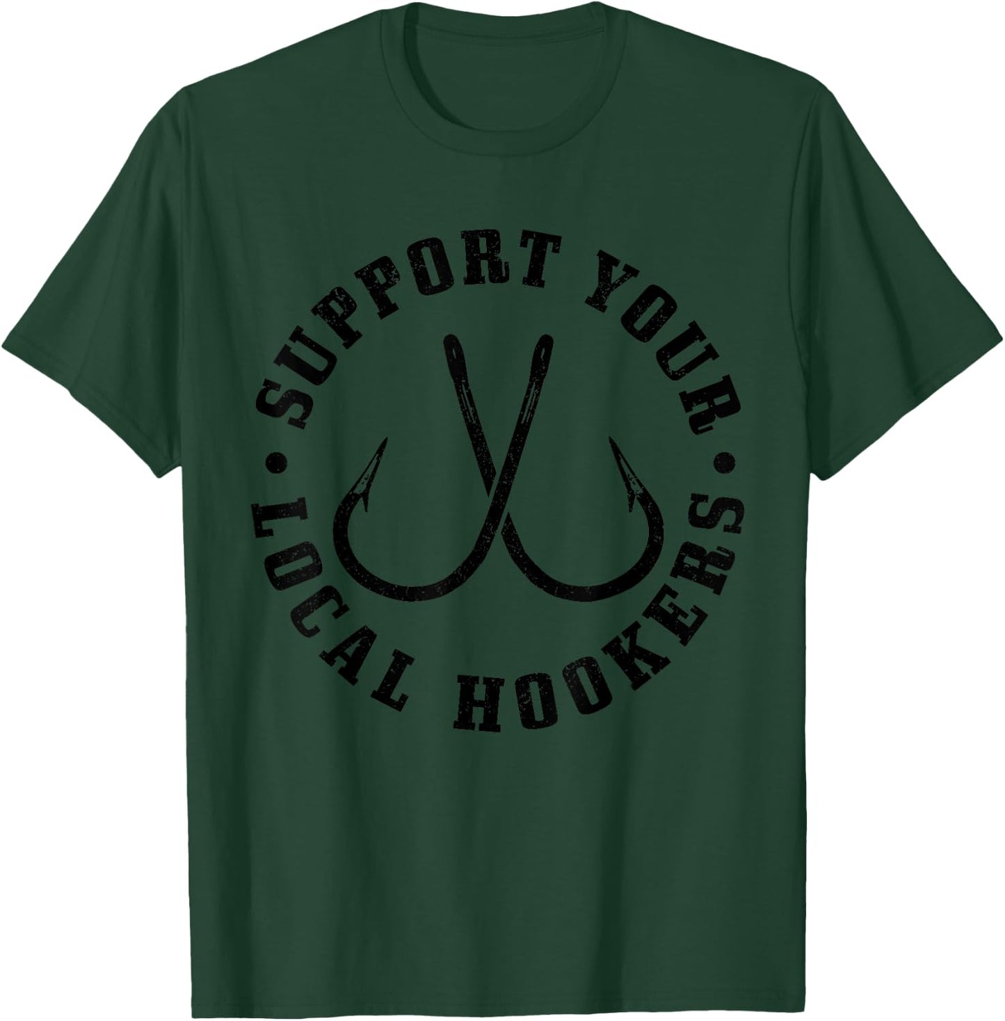 Support Your Local Hookers Fisherman Fish Funny Fishing T-Shirt - T-Shirt | Forest