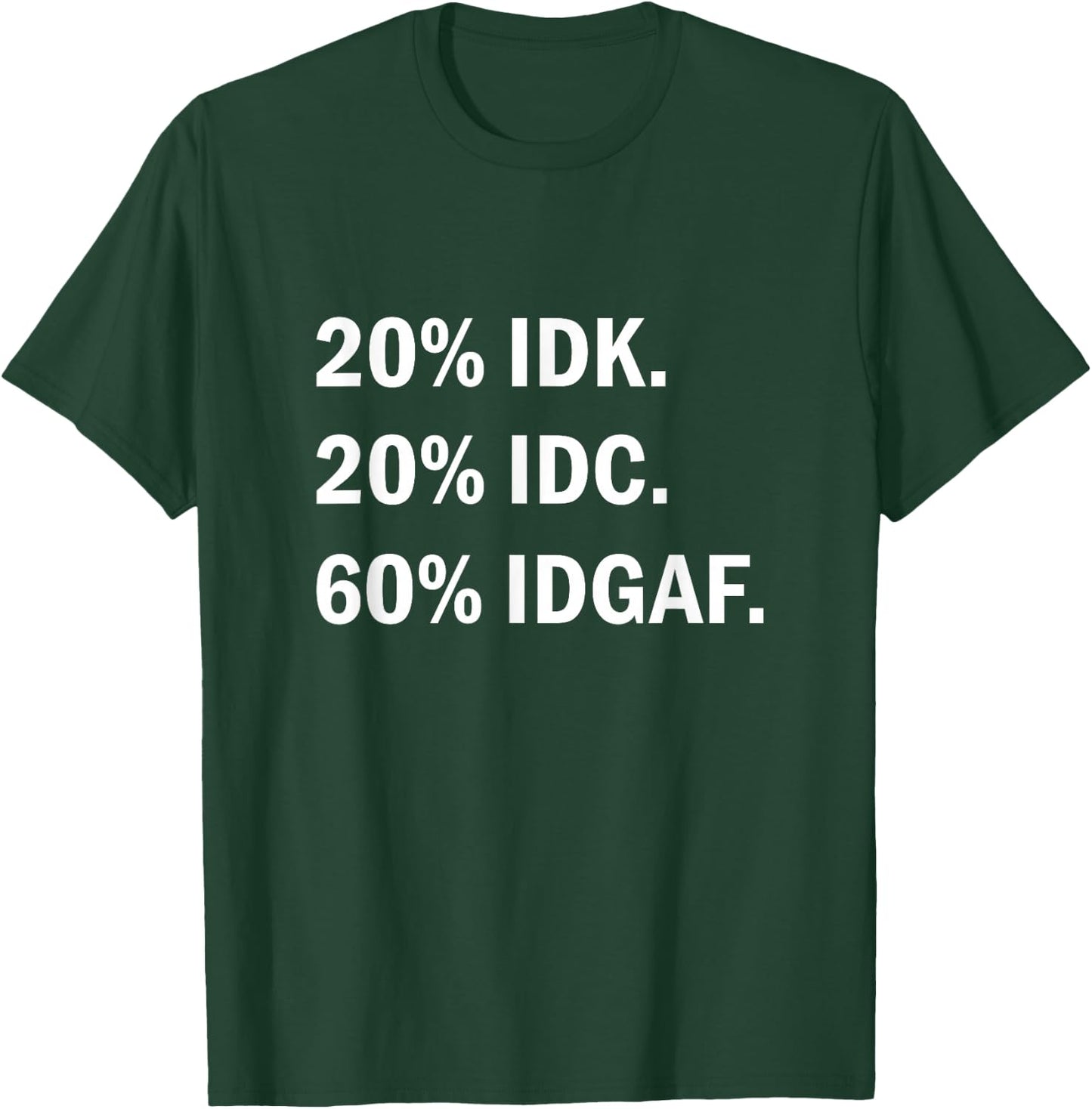 IDK IDC IDGAF Sarcasm T-Shirt - T-Shirt | Forest