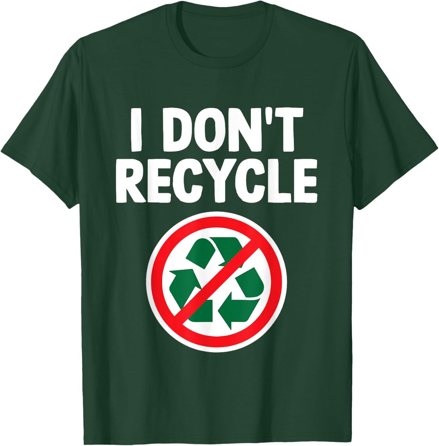 Funny I Don't Recycle Meme Sarcastic Dank Humor Hilarious T-Shirt - T-Shirt | Forest