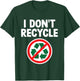 Funny I Don't Recycle Meme Sarcastic Dank Humor Hilarious T-Shirt - T-Shirt | Forest