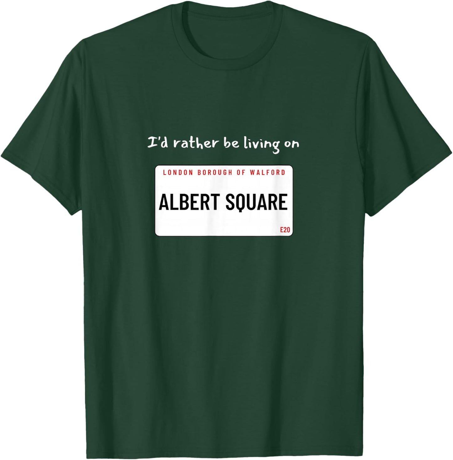 I'd rather be living on Albert Square T-Shirt - T-Shirt | Forest