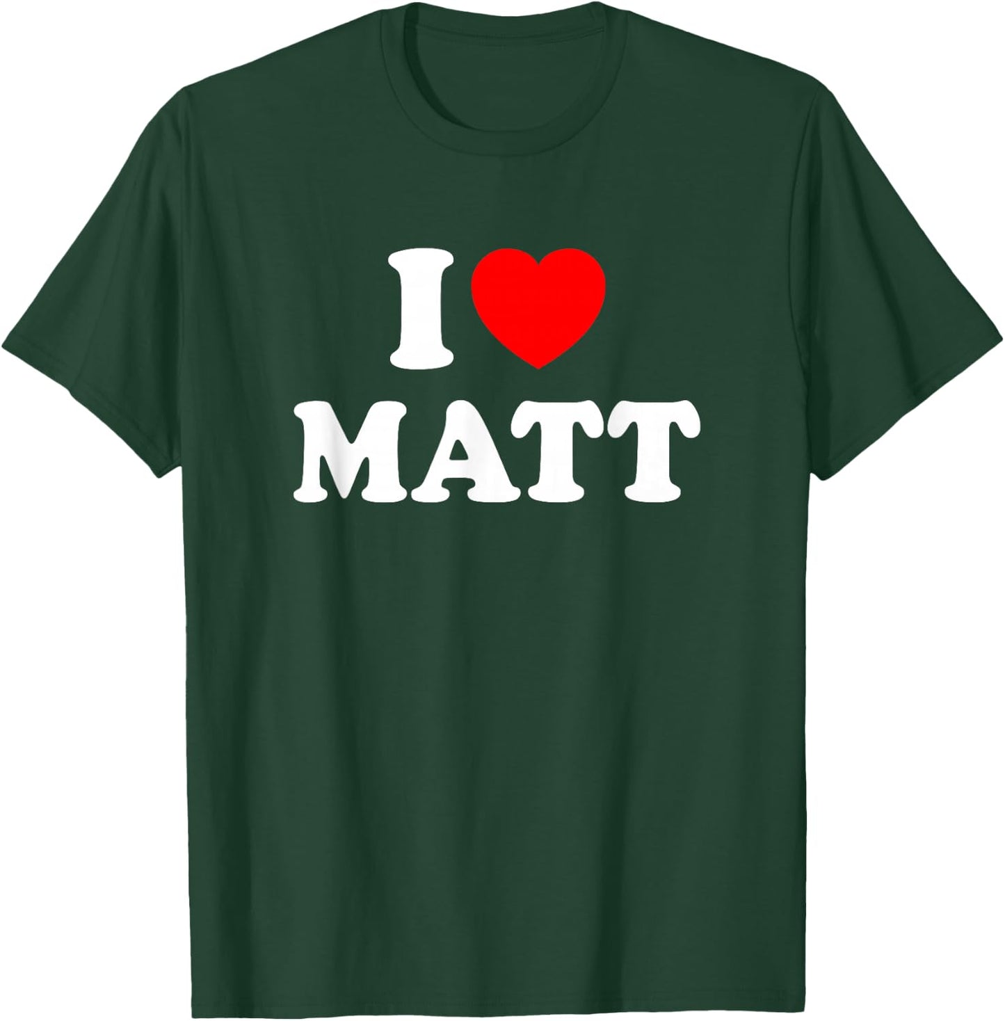 I Love Matt T-Shirt - T-Shirt | Forest