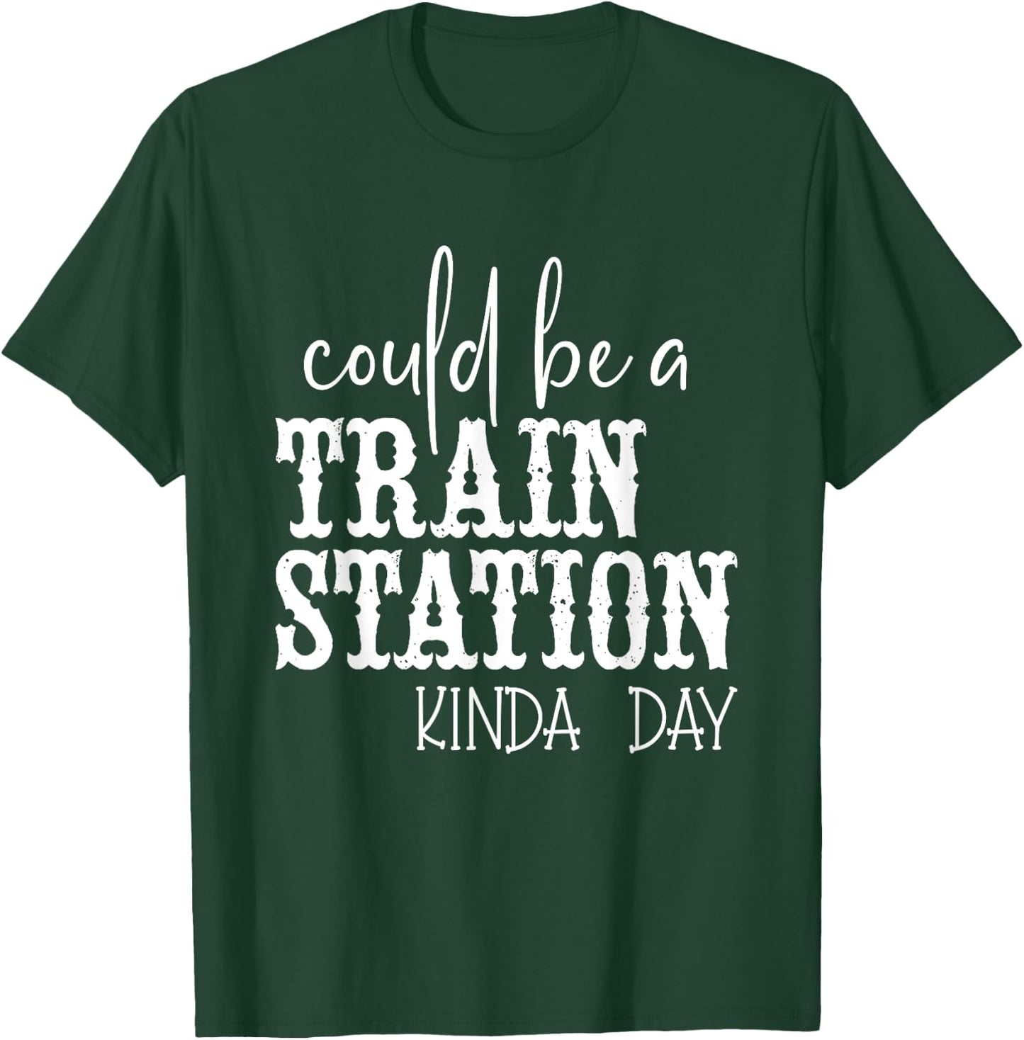 Could Be A Train Station Kinda Day T-Shirt - T-Shirt | Forest