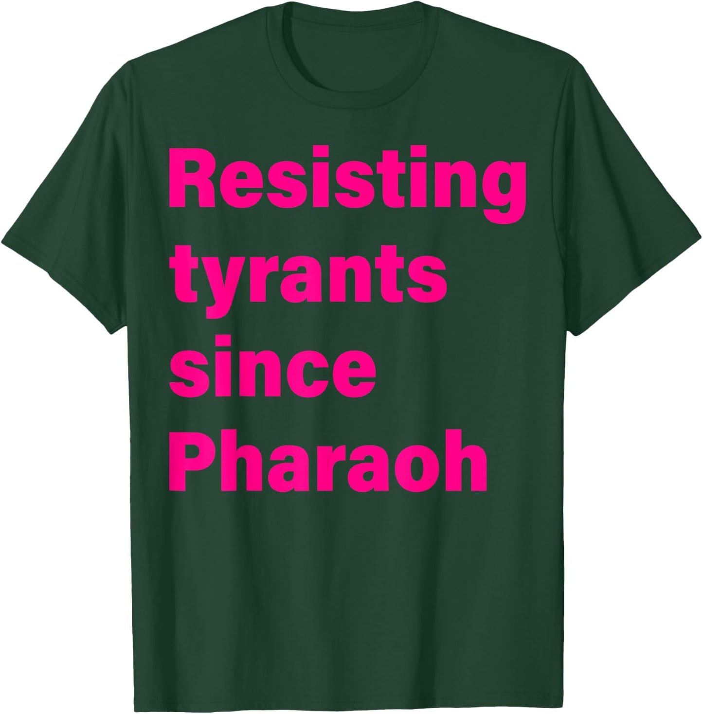Resisting Tyrants Since Pharaoh 2023 T-Shirt - T-Shirt | Forest