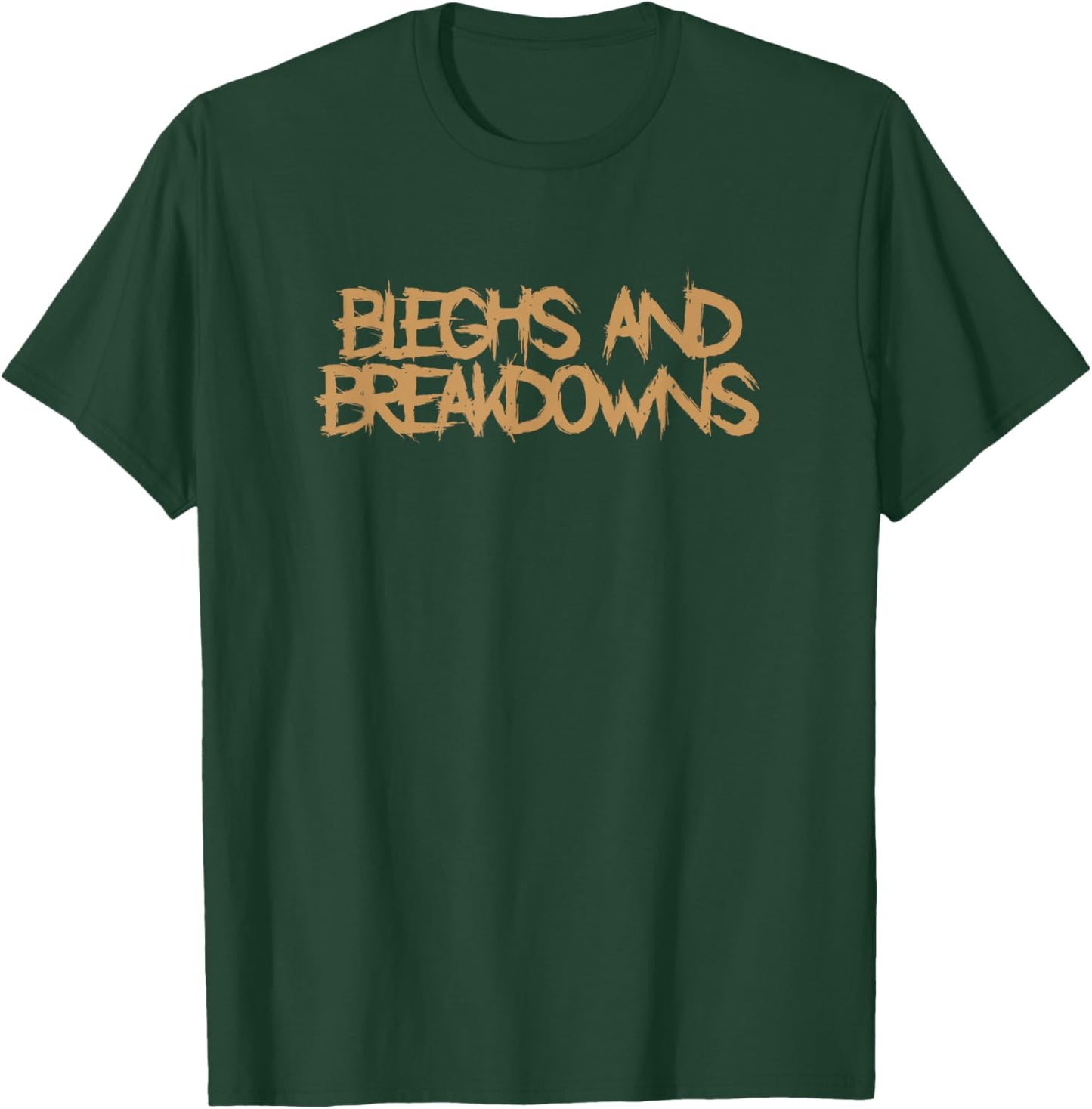 Bleghs And Breakdowns Deathcore Funny Djent Metal T-Shirt - T-Shirt | Forest