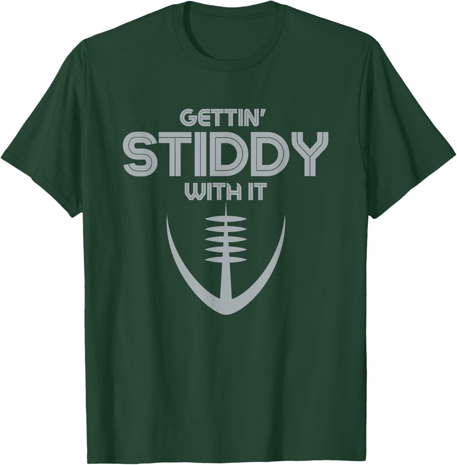 Funny Gettin' Stiddy With It T-Shirt - T-Shirt | Forest