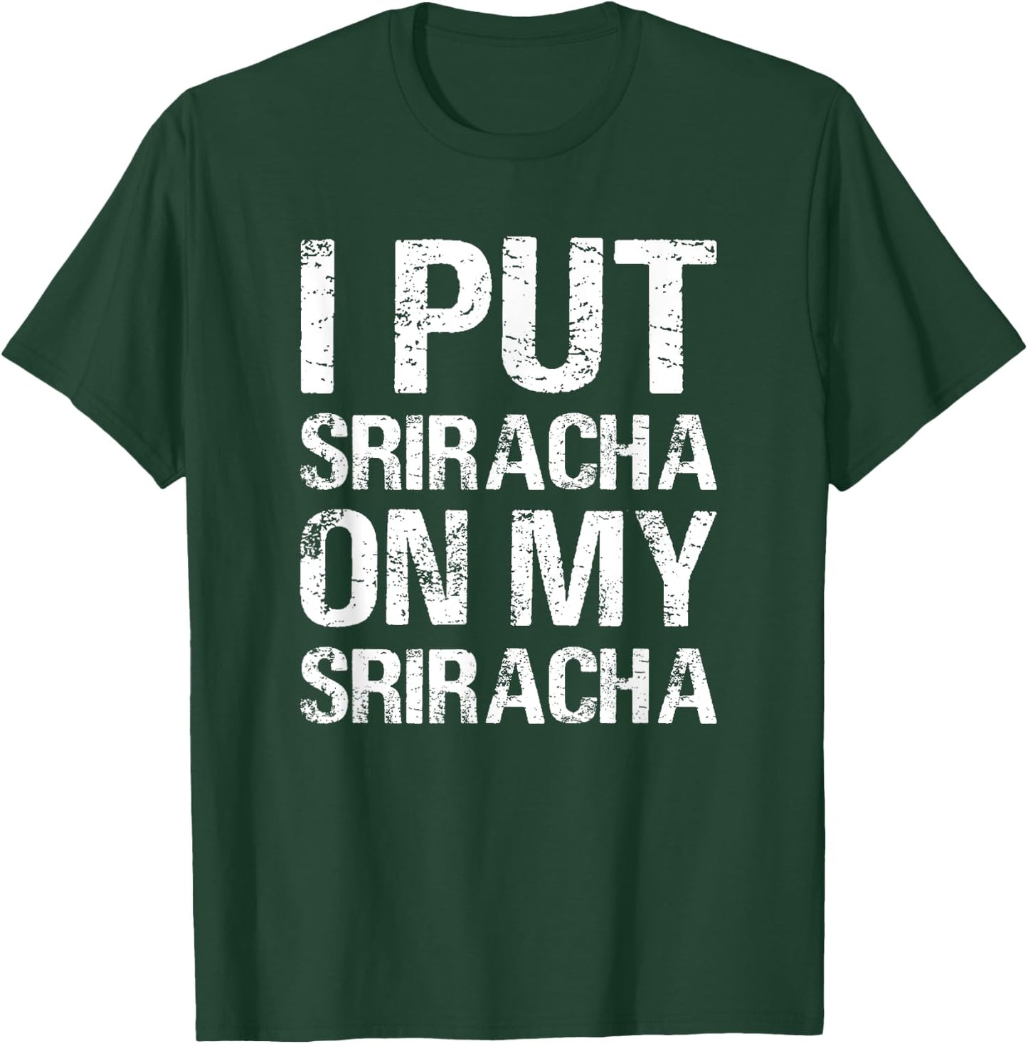 I Put Sriracha On My Sriracha Funny Food Lover Humor T-Shirt - T-Shirt | Forest