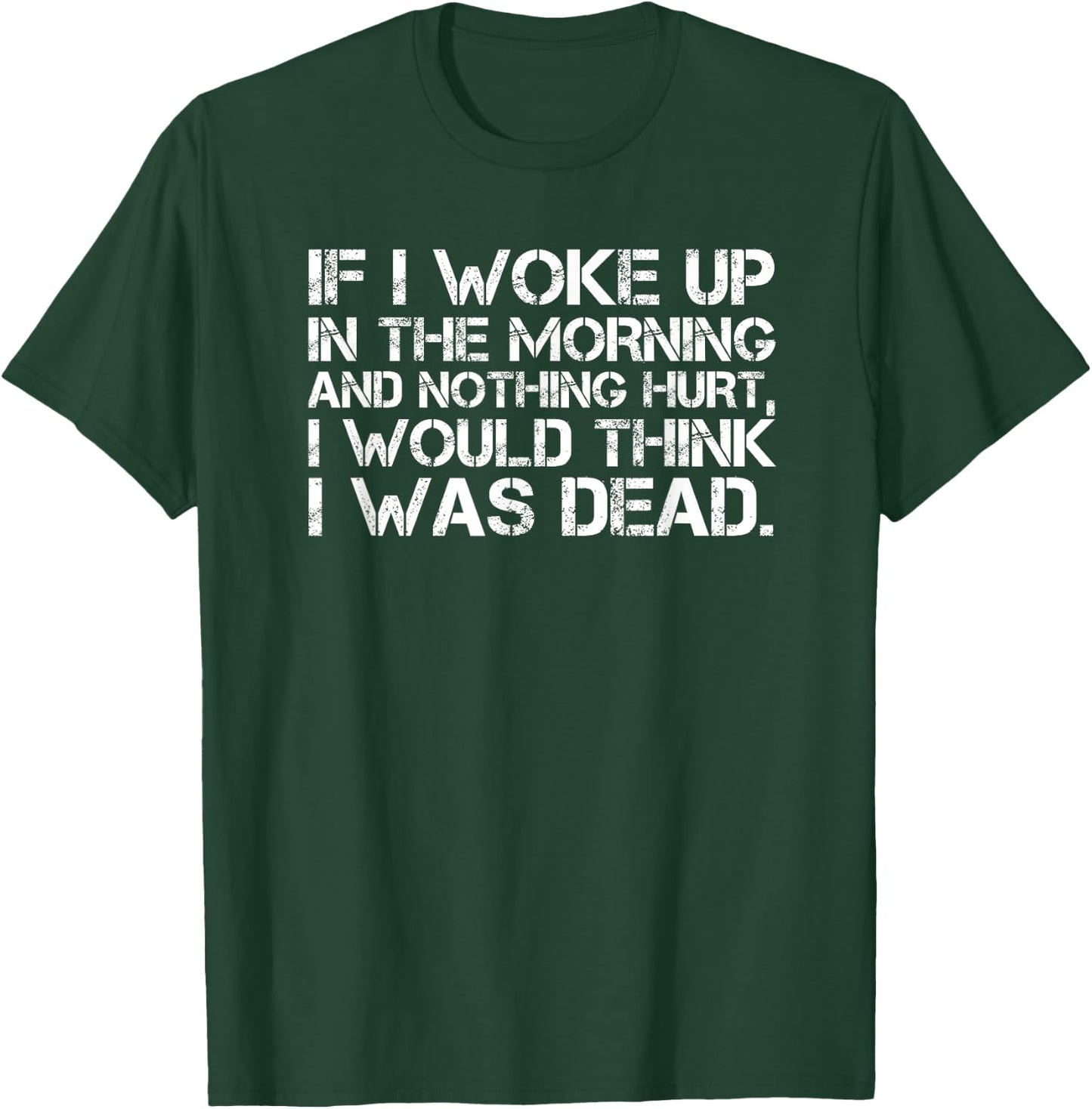 If I Woke Up In The Morning And Nothing Hurt Funny T-Shirt - T-Shirt | Forest