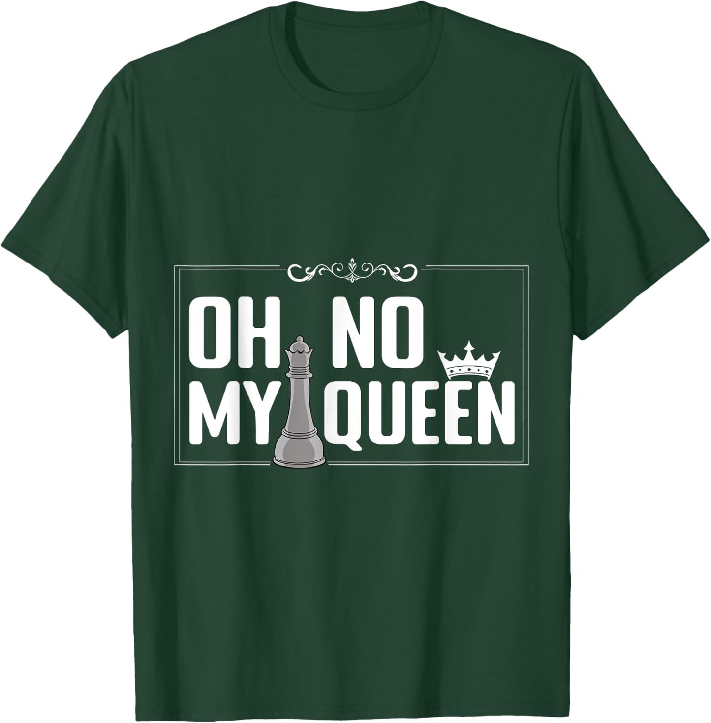 Oh No My Queen Chess Piece Chess Board Game Grandmaster T-Shirt - T-Shirt | Forest