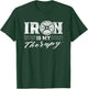 Iron Is My Therapy Gym Weightlifting Fitness Workout T-Shirt - T-Shirt | Forest
