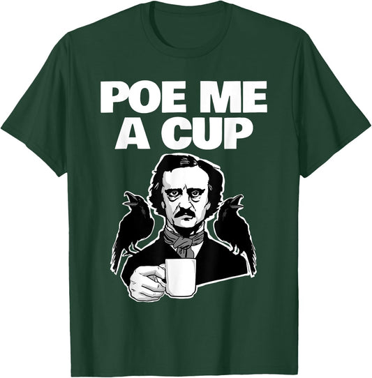 Poe me a cup funny Edgar Allan Poe coffee Pun Poe me a cup T-Shirt - T-Shirt | Forest