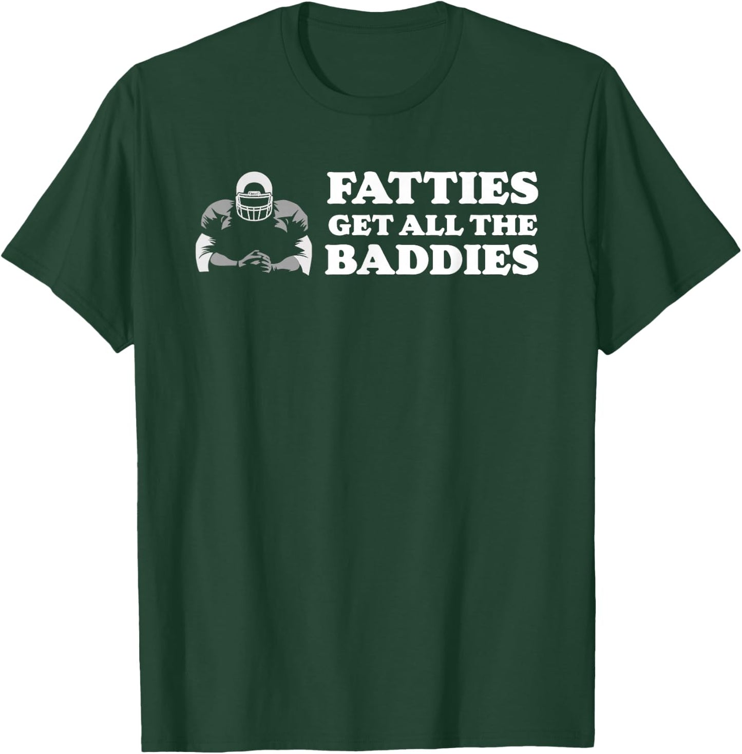 Fatties Get All The Baddies O-Line Funny Stud T-Shirt - T-Shirt | Forest