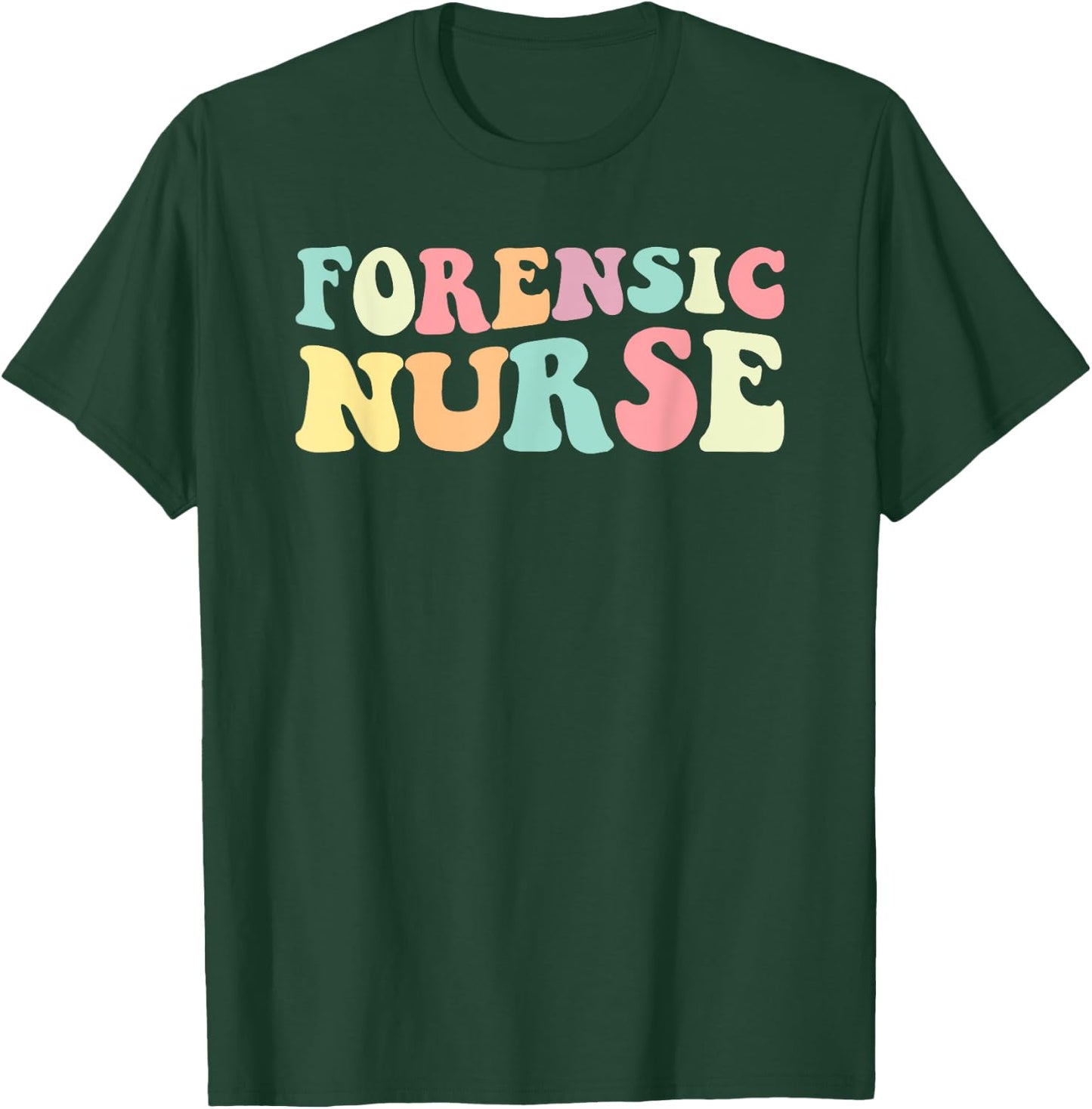 Forensic Nurse Forensic Nurse Nurses Day T-Shirt - T-Shirt | Forest