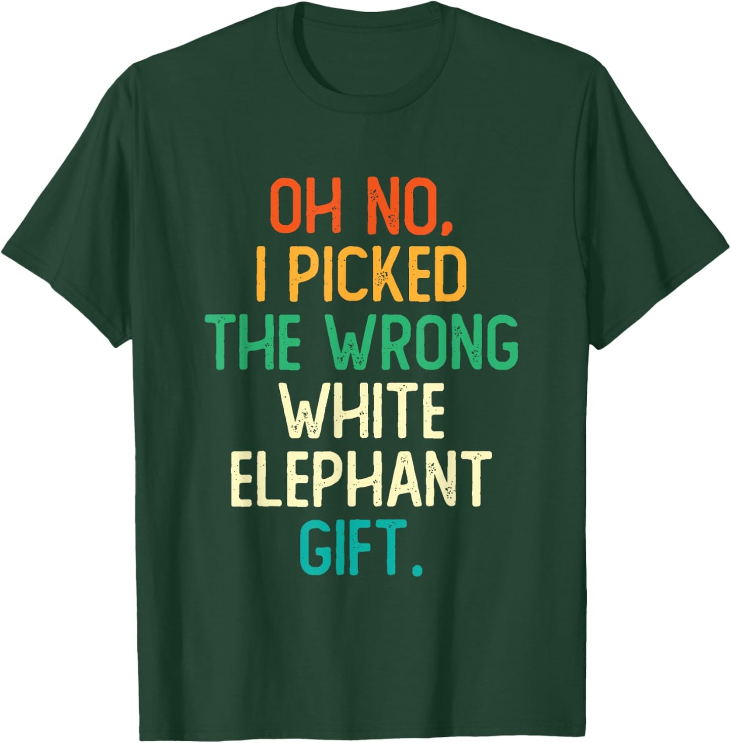 Oh No I Picked The Wrong White Elephant Gift T-Shirt - T-Shirt | Forest