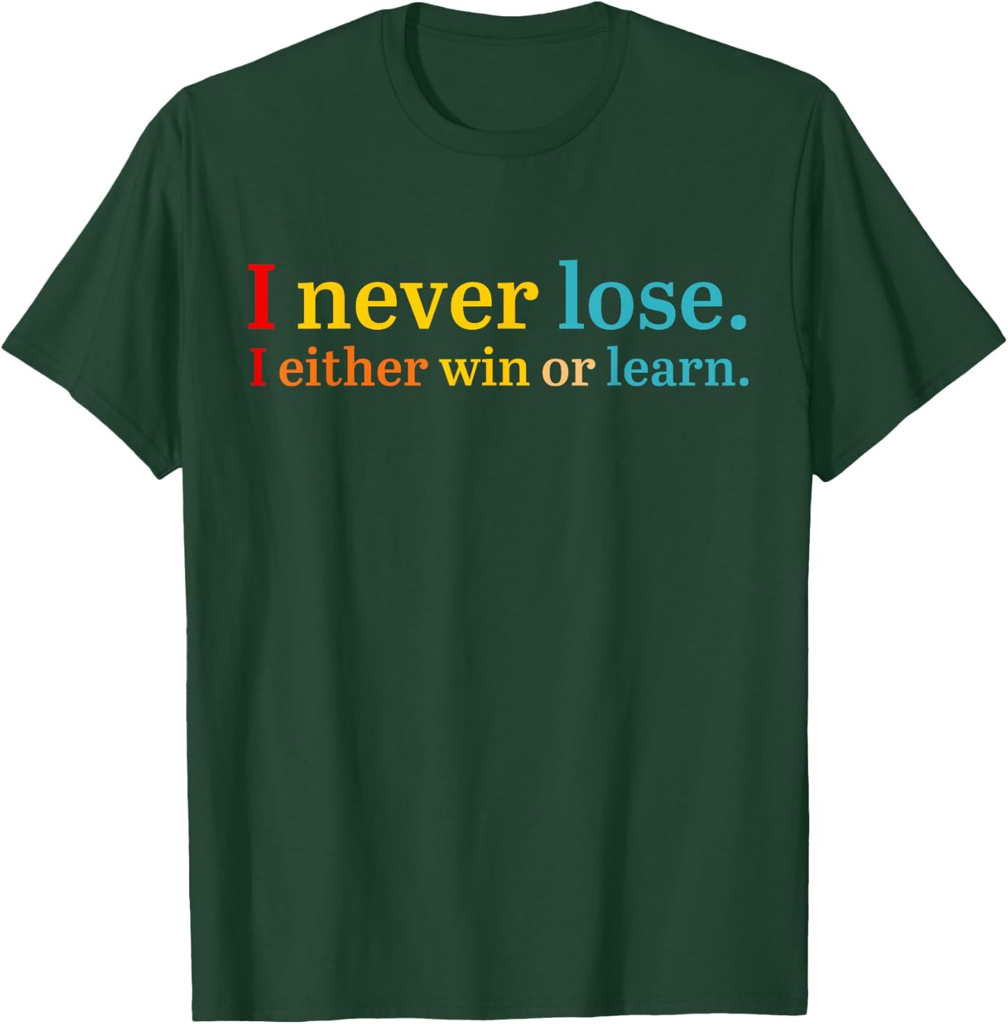 I Never Lose I Either Win Or Learn Apparel T-Shirt - T-Shirt | Forest