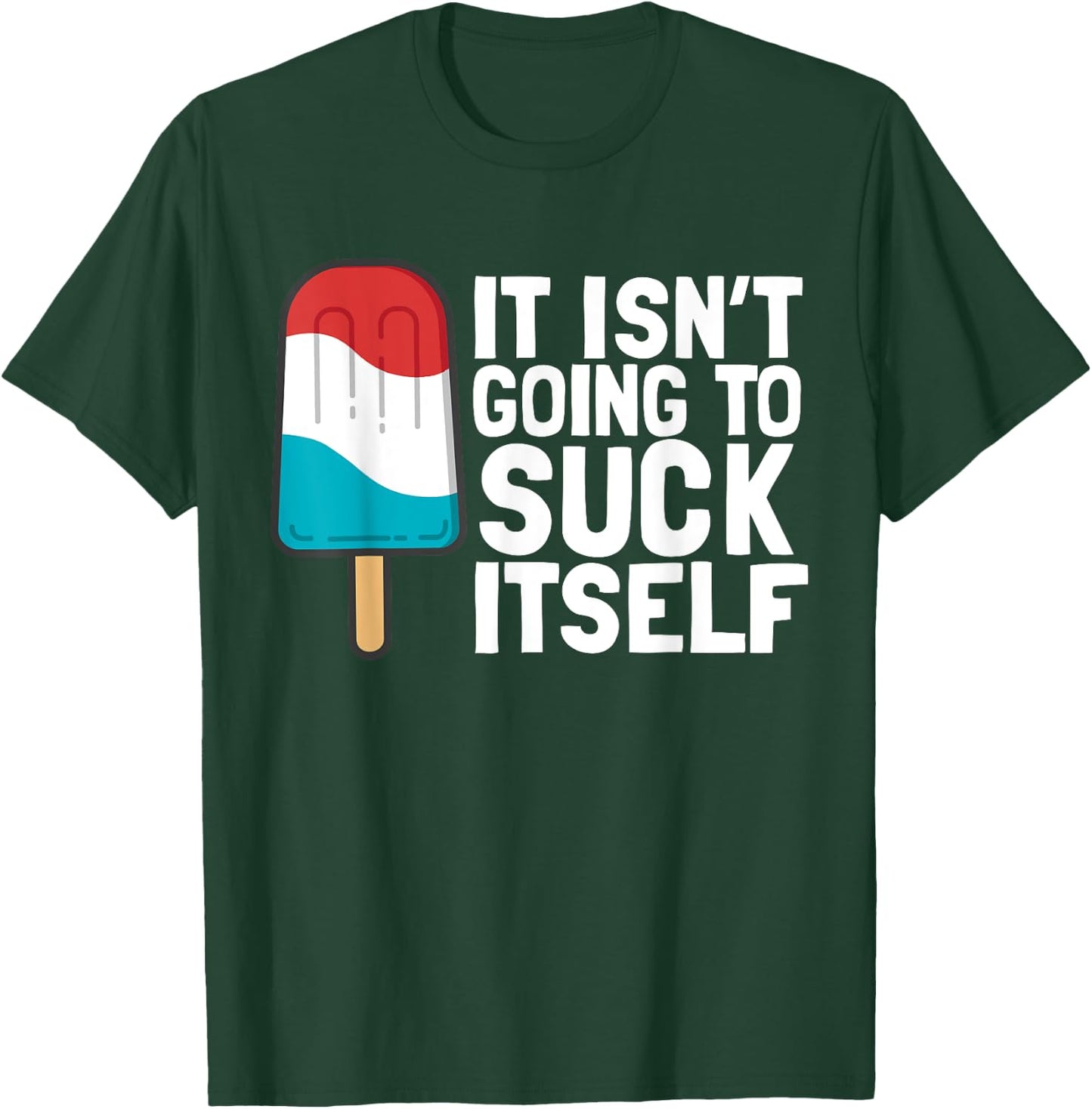 It Isn't Going to Suck Itself T-Shirt - T-Shirt | Forest