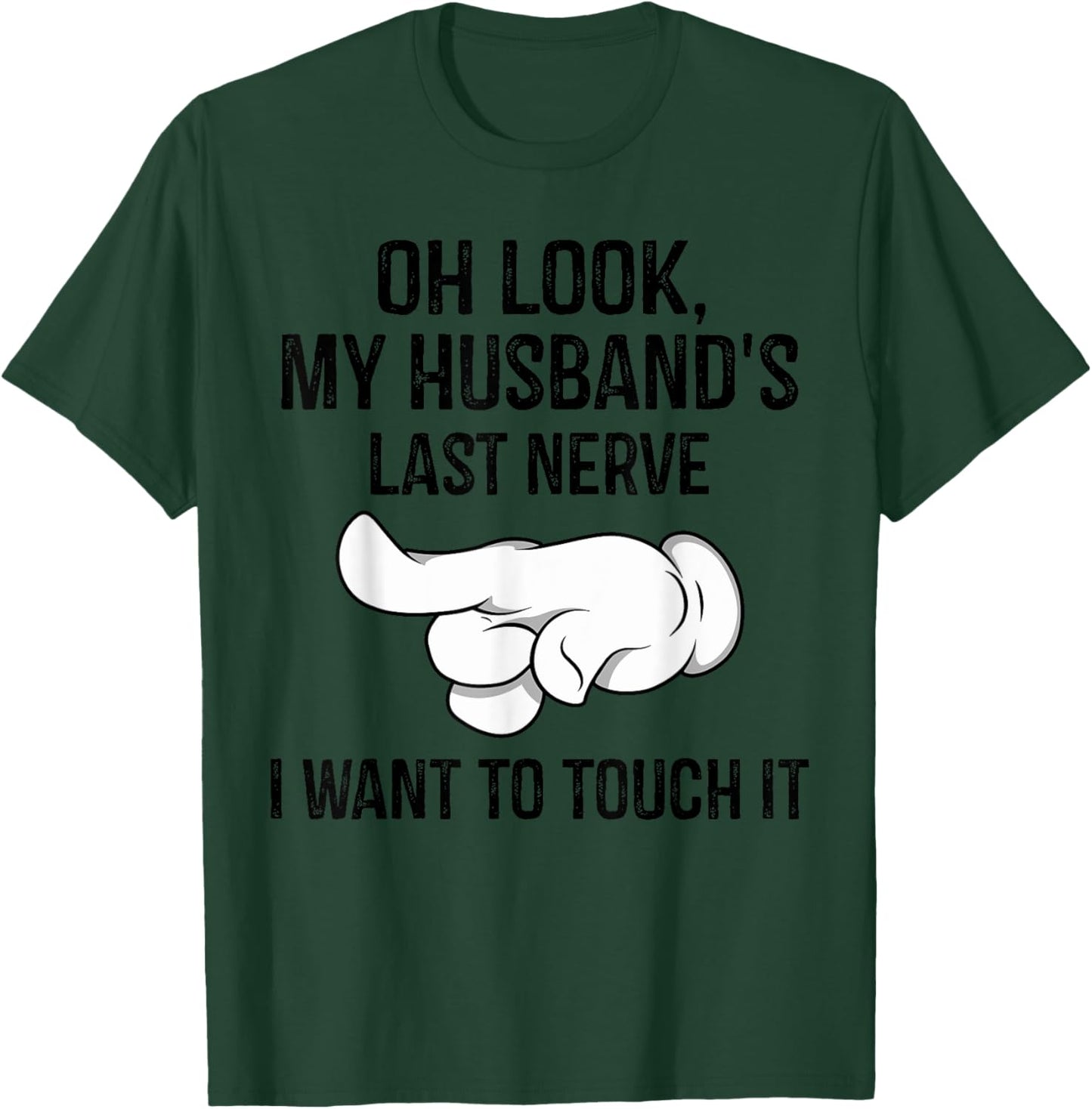 Oh Look My Husband's Last Nerve I Want To Touch it Fun Wife T-Shirt - T-Shirt | Forest