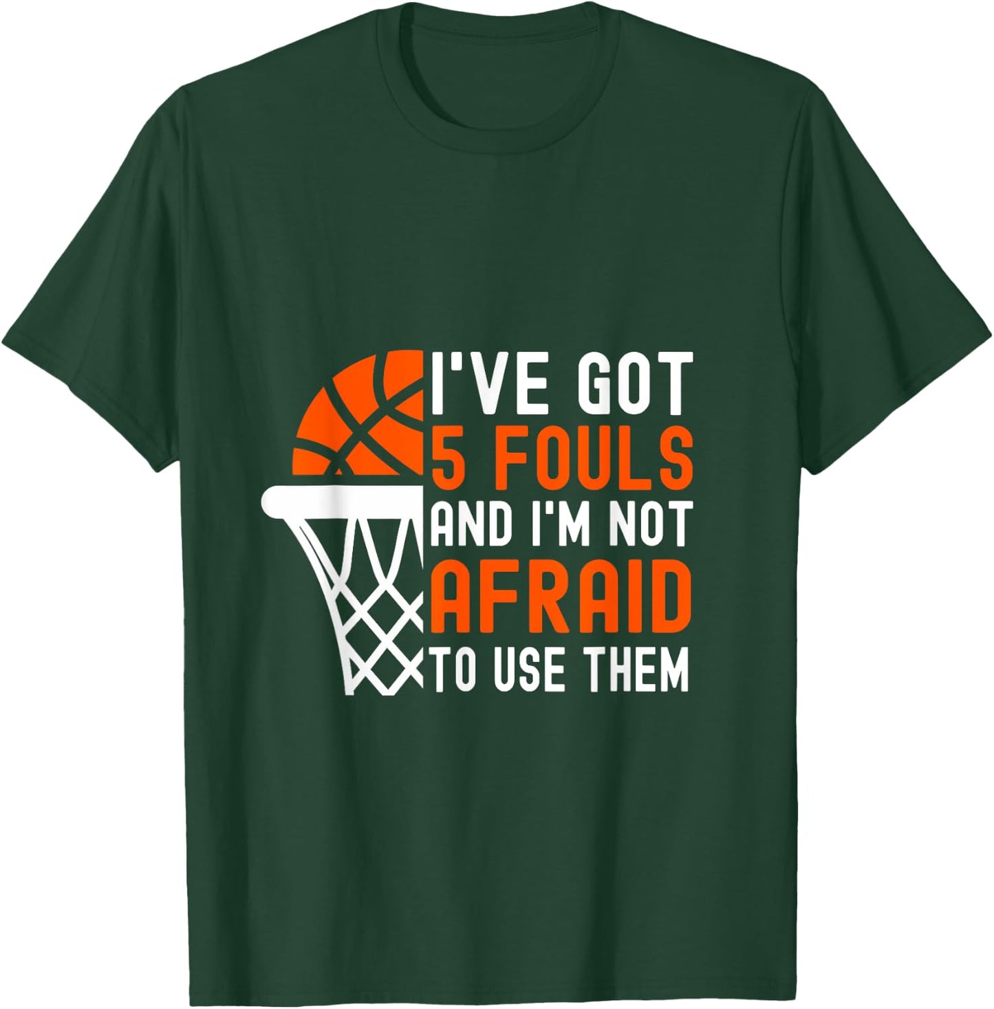 I’ve Got 5 Fouls And I’m Not Afraid To Use Them Basketball T-Shirt - T-Shirt | Forest