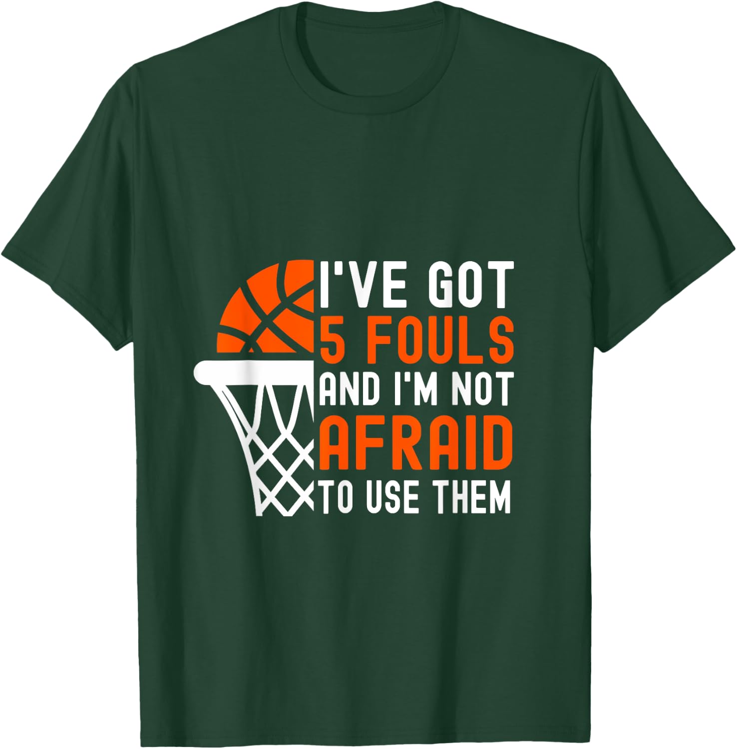 I’ve Got 5 Fouls And I’m Not Afraid To Use Them Basketball T-Shirt - T-Shirt | Forest