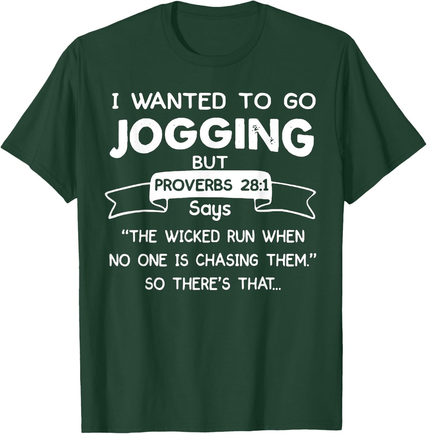 I Wanted To Go Jogging But Proverbs 28 1 Says The Wicked Run T-Shirt - T-Shirt | Forest