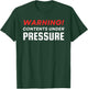 Warning Contents Under Extreme Pressure T-Shirt - T-Shirt | Forest