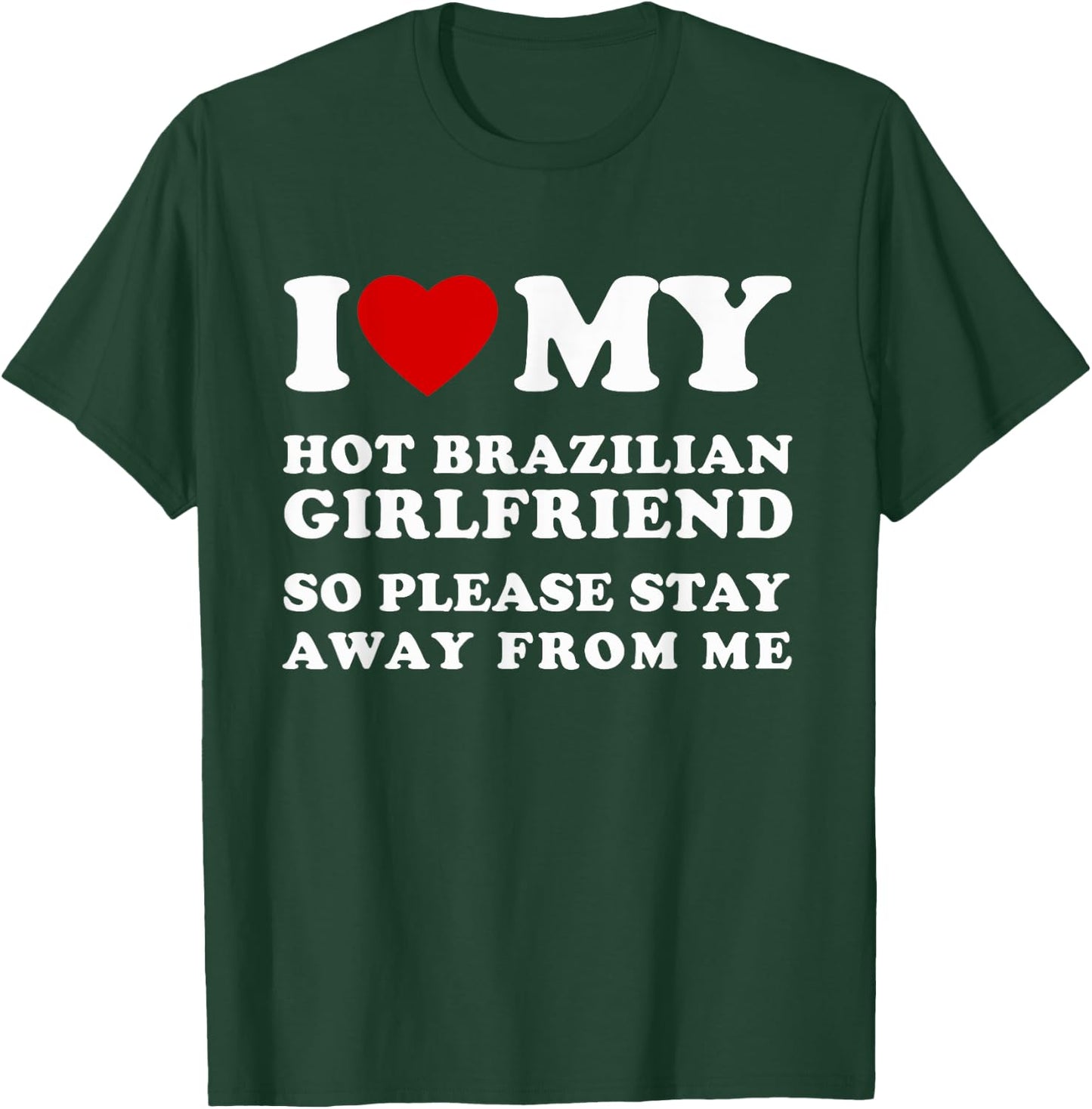 I Love My Hot Brazilian Girlfriend So Please Stay Away T-Shirt - T-Shirt | Forest