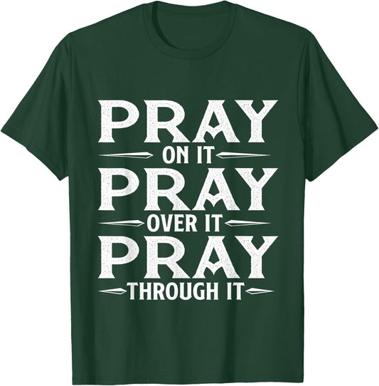 Pray On It Pray Over It Pray Through It - Christian Faith T-Shirt - T-Shirt | Forest