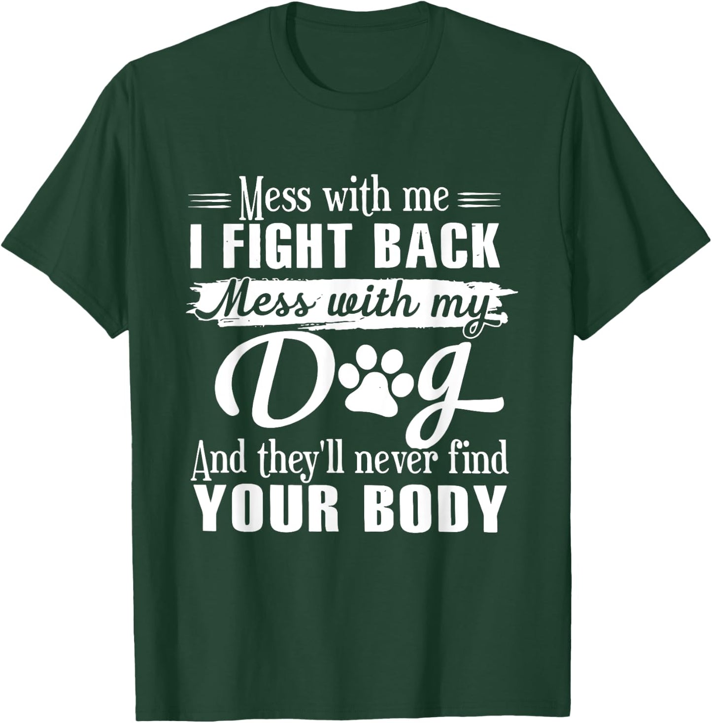 Mess With Me I Fight Back Mess With My Dog Funny Men Women T-Shirt - T-Shirt | Forest