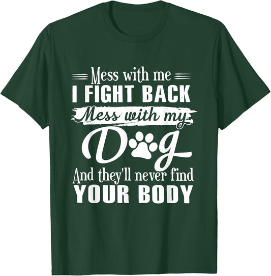 Mess With Me I Fight Back Mess With My Dog Funny Men Women T-Shirt - T-Shirt | Forest