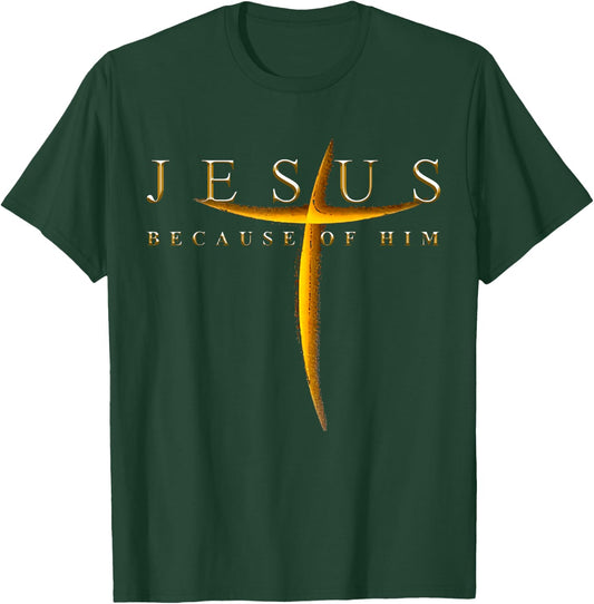 Jesus Because Of Him Cross Christians T-Shirt - T-Shirt | Forest